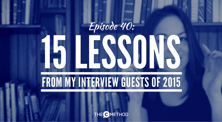 15 lessons from my interview guests of 2015 christina canters the c method