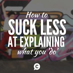 How To Suck Less At Explaining What You ‘Do’ [Episode 44]