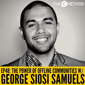 OFFLINE COMMUNITIES WITH GEORGE SIOSI SAMUELS AND CHRISTINA CANTERS THE C METHOD STAND OUT GET NOTICED PODCAST
