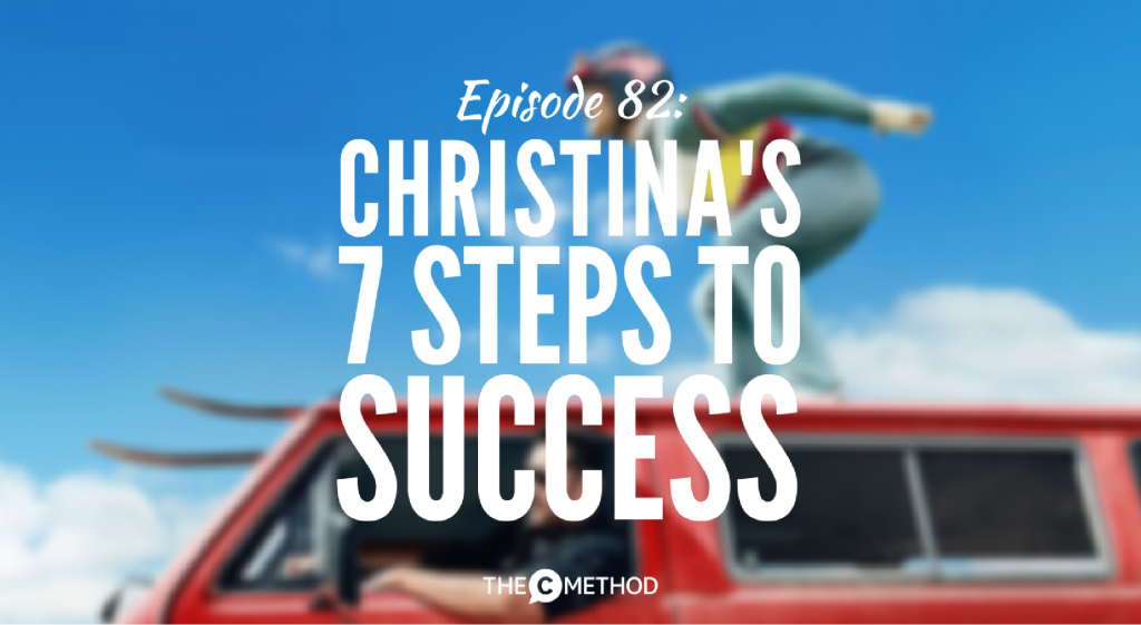 STEPS TO SUCCESS THE C METHOD PODCAST CHRISTINA CANTERS