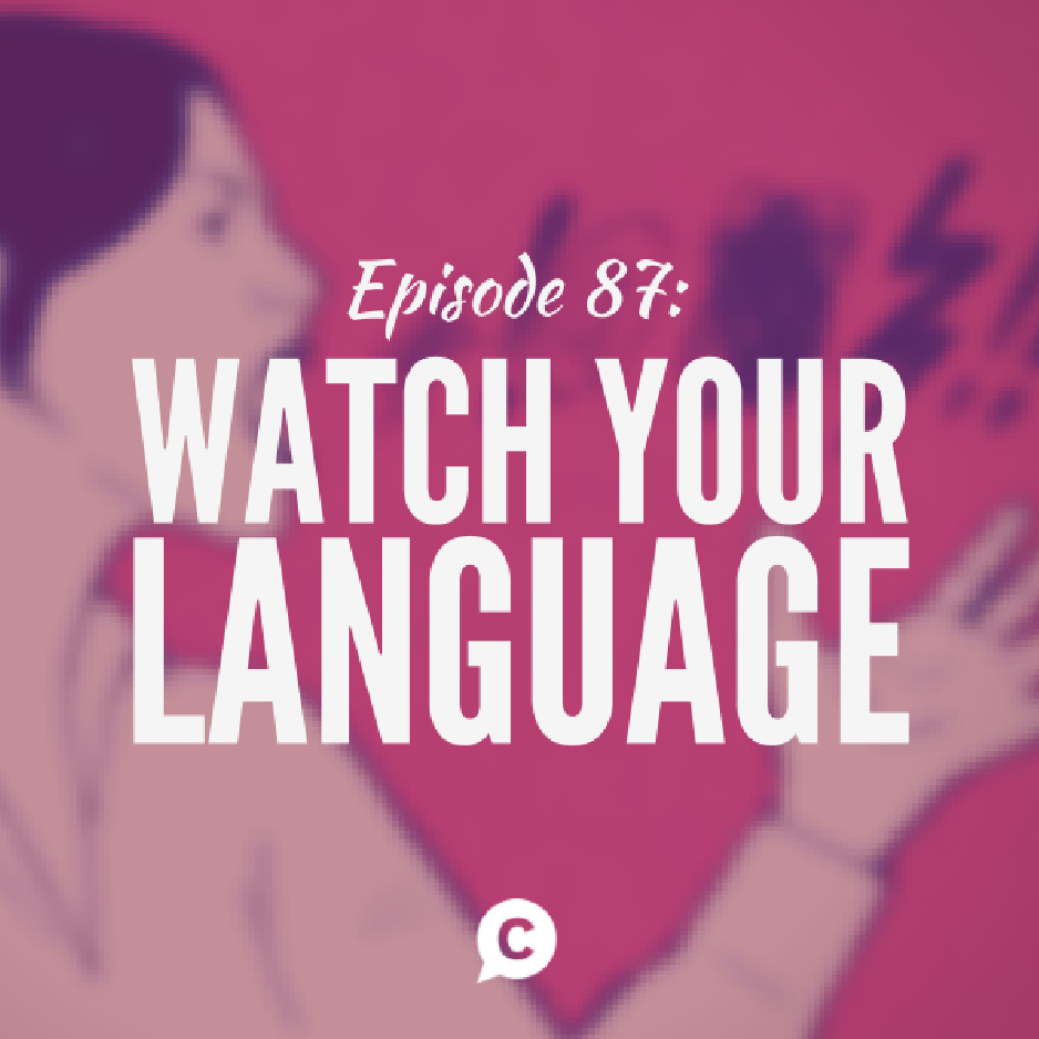 87: Watch Your Language! How Words Can Impact Your Influence And Confidence
