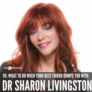 What To Do When Your Best Friend Dumps You with Dr Sharon Livingston [Episode 95]