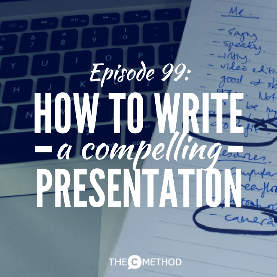 99: How To Write A Compelling Speech Or Presentation [Public Speaking Mini Course Pt 2]