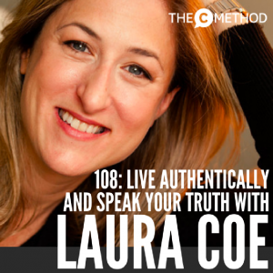 Live With Authenticity & Speak Your Truth with Laura Coe [Episode 108]