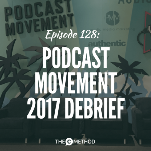Podcast Movement 2017 Debrief [Episode 128]