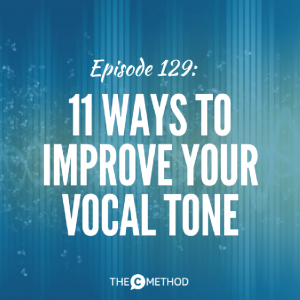 11 Ways To Improve Your Vocal Tone [Episode 129]