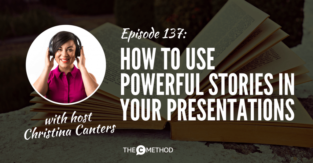 stories storytelling public speaking presentations christina canters the c method podcast