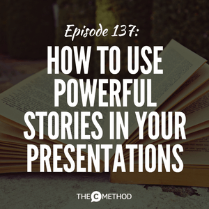 How To Use Powerful Stories In Your Presentations [Episode 137]
