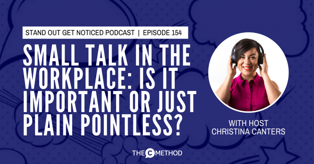 small talk workplace communication the c method stand out get noticed podcast