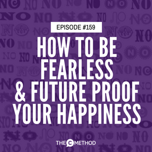 How To Be Fearless and Future Proof Your Happiness with Penny Locaso [Episode 159]