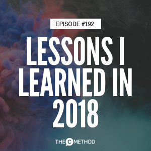 Lessons I Learned In 2018 [Episode 192]
