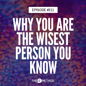 Why You Are The Wisest Person You Know [Episode 211]