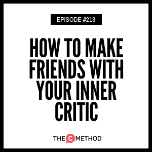 How To Make Friends With Your Inner Critic [Episode 213]