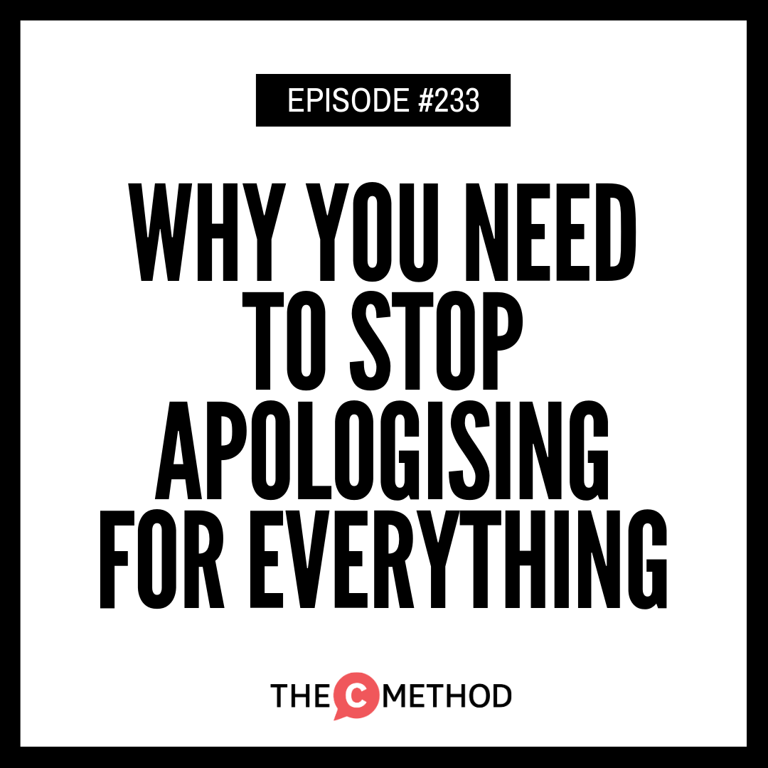 233: Why You Need To Stop Apologising For Everything