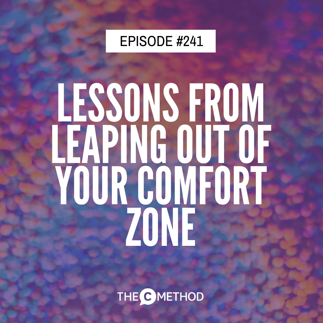 Episode 241: Lessons From Leaping Out Of Your Comfort Zone