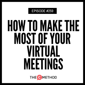 How To Make The Most Of Your Virtual Meetings [Episode 259]