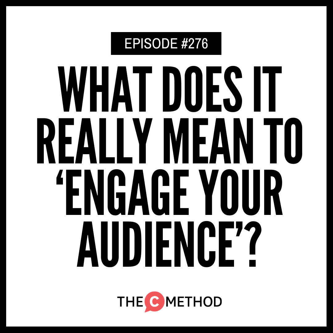 276: What Does It REALLY Mean To 'Engage Your Audience'?