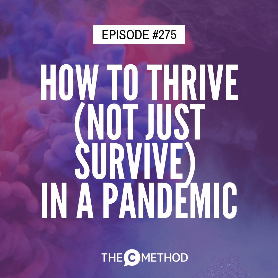 275: How To Thrive (Not Just Survive) In A Pandemic