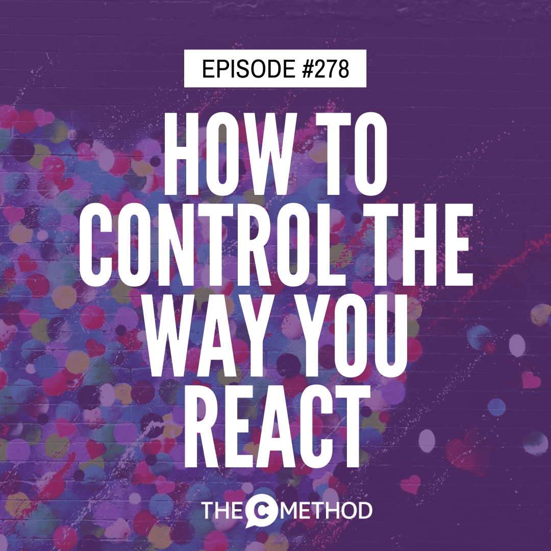 278: How To Control The Way You React