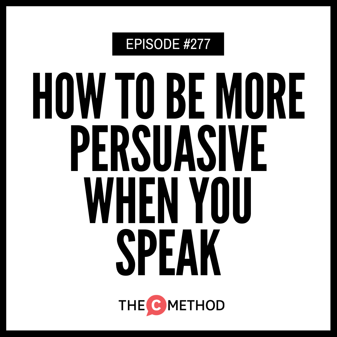277: How To Be More Persuasive When You Speak