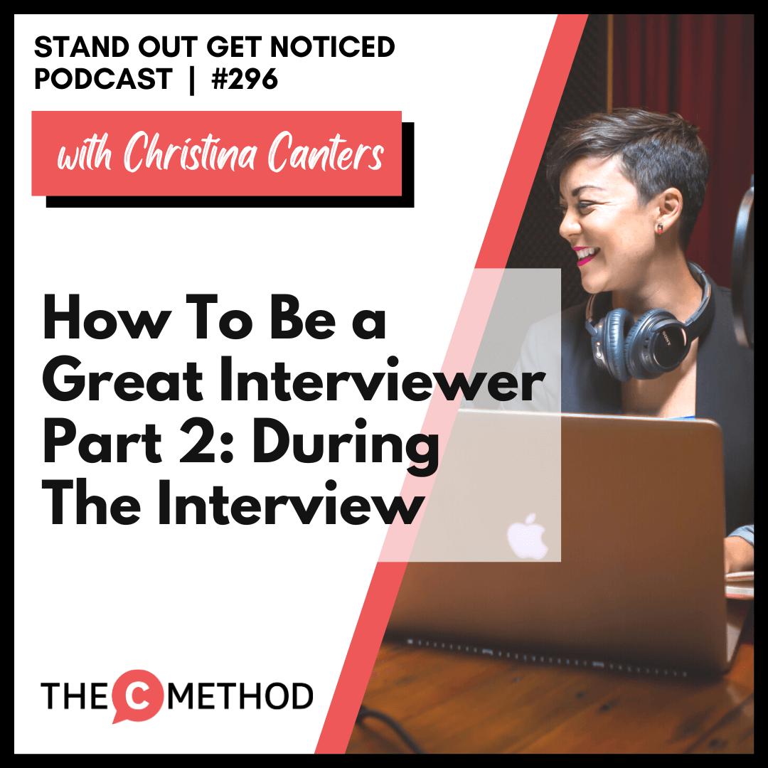 296: How To Be A Great Interviewer Part 2: What To Do During An Interview