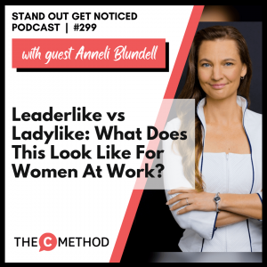 ​​Leaderlike vs Ladylike: What Does This Look Like For Women At Work? [Episode 299]